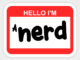 image of a nametag saying "Hello I'm A Nerd"