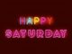 image of neon letters spelling out "HAPPY SATURDAY"