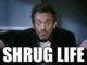 image of Dr. House shrugging with the text "shrug life"